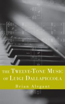 The Twelve-Tone Music of Luigi Dallapiccola