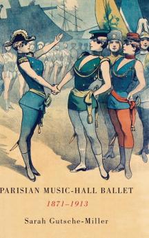 Parisian Music-Hall Ballet 1871-1913