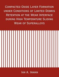 Compacted Oxide Layer Formation under Conditions of Limited Debris Retention at the Wear Interface during High Temperature Sliding Wear of Superalloys