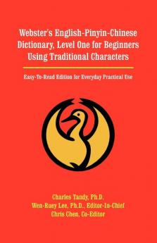 Webster's English-Pinyin-Chinese Dictionary Level One for Beginners Using Traditional Characters: Easy-To-Read Edition for Everyday Practical Use