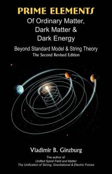 Prime Elements of Ordinary Matter Dark Matter & Dark Energy: Beyond Standard Model & String Theory
