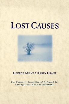 Lost Causes: The Romantic Attraction of Defeated Yet Unvanquished Men & Movements