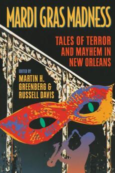 Mardi Gras Madness: Stories of Murder and Mayhem in New Orleans