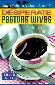 Desperate Pastors' Wives: Volume 1 (Secrets from Lulu's Cafe)