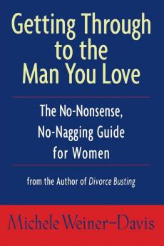 Getting Through to the Man You Love: The No-Nonsense No-Nagging Guide for Women