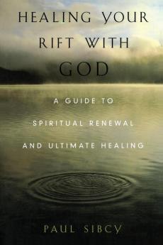 Healing Your Rift with God: A Guide to Spiritual Renewal and Ultimate Healing