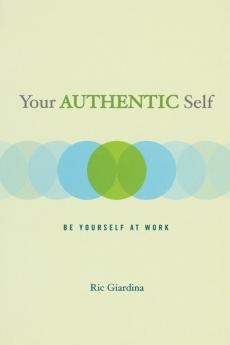 Your Authentic Self: Be Yourself At Work