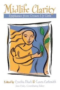 Midlife Clarity: Epiphanies From Grown-Up Girls