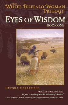 Eyes of Wisdom: Book One in the White Buffalo Woman Trilogy: 01 (The Legend of White Buffalo Woman Trilogy)