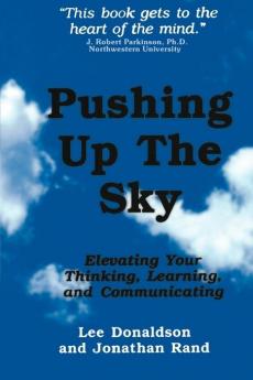 Pushing Up the Sky: Elevating Your Thinking Learning and Communicating