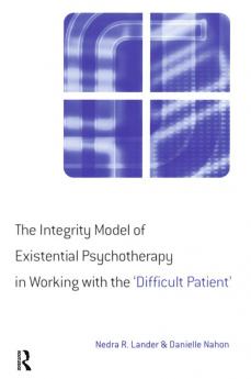 Integrity Model of Existential Psychotherapy in Working with the 'Difficult Patient'