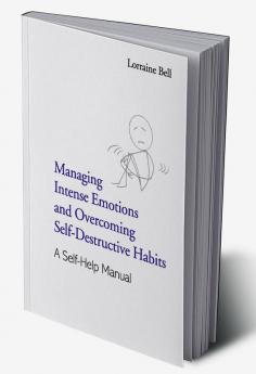 Managing Intense Emotions and Overcoming Self-Destructive Habits