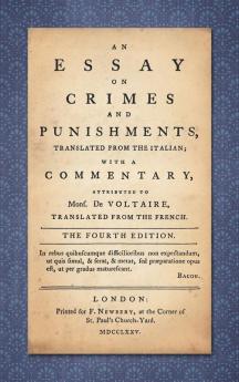 An Essay on Crimes and Punishments: Translated from the Italian; With a Commentary Attributed to Mons. De Voltaire Translated from the French (1775)