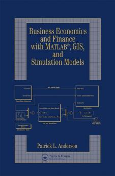 Business Economics and Finance with MATLAB GIS and Simulation Models