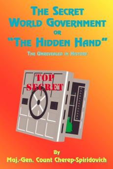 The Secret World Government or "the Hidden Hand": The Unrevealed in History