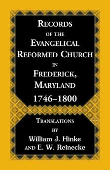 Records of the Evangelical Reformed Church in Frederick Maryland 1746-1800