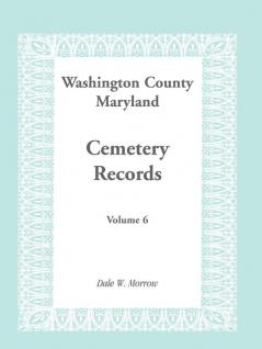 Washington County Maryland Cemetery Records Volume 6