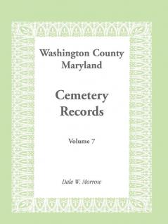 Washington County Maryland Cemetery Records Volume 7