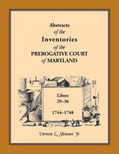 Abstracts of the Inventories of the Prerogative Court of Maryland 1744-1748