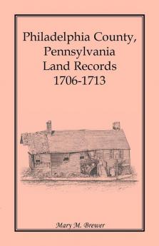 Philadelphia County Pennsylvania Land Records 1706-1713