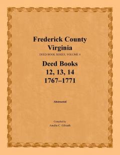 Frederick County Virginia Deed Book Series Volume 4 Deed Books 12 13 14