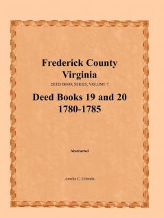 Frederick County Virginia Deed Book Series Volume 7 Deed Books 19 and 20  1780-1785