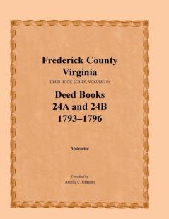 Frederick County Virginia Deed Book Series Volume 10 Deed Books 24a and 24b 1793-1796