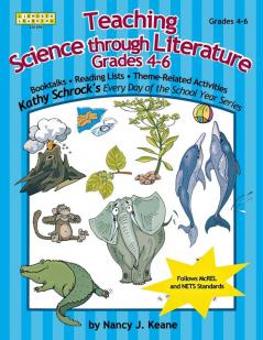 Teaching Science Through Literature Grades 4-6 (Kathy Schrock's Every Day of the School Year Series)