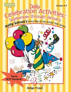 Daily Celebration Activities: September through January (Kathy Schrock's Every Day of the School Year)