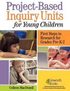 Project-Based Inquiry Units for Young Children: First Steps to Research for Grades Pre-K-2