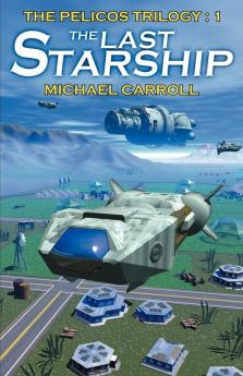 The Last Starship: 01 (Pelicos Trilogy)