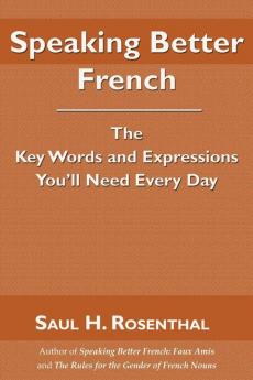 Speaking Better French: The Key Words and Expressions You'll Need Every Day