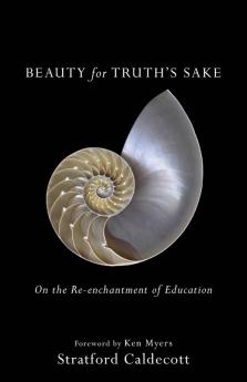 Beauty for Truth`s Sake – On the Re–enchantment of Education