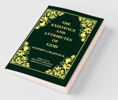 The Existence and Attributes of God Volume 7 of 50 Greatest Christian Classics 2 Volumes in 1