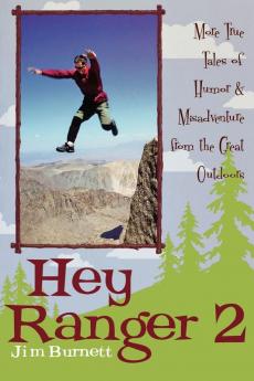 Hey Ranger 2: More True Tales of Humor & Misadventure from the Great Outdoors