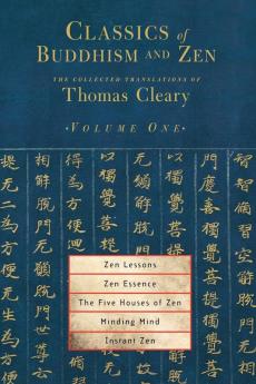 Classics of Buddhism and Zen Volume One: The Collected Translations of Thomas Cleary: 1