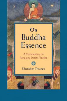 On Buddha Essence: A Commentary on Ranjung Dorje's Treatise