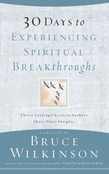 30 Days to Experiencing Spiritual Breakthroughs: Thirty Top Christian Authors Share Their Insights (Breakthrough Series)