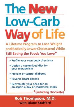 The New Low Carb Way of Life: A Lifetime Program to Lose Weight and Radically Lower Cholesterol While Still Eating the Foods You Love Including Chocolate