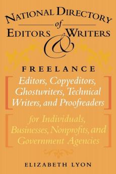 The National Directory of Editors and Writers: Freelance Editors Copyeditors Ghostwriters and Technical Writers And Proofreaders for Individuals Businesses Nonprofits and Government Agencies