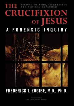 The Crucifixion of Jesus Completely Revised and Expanded