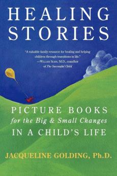 Healing Stories: Picture Books for the Big and Small Changes in a Child's Life