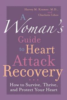 A Woman's Guide to Heart Attack Recovery: How to Survive Thrive and Protect Your Heart