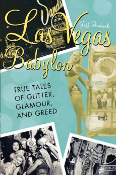 Las Vegas Babylon: The True Tales of Glitter Glamour and Greed