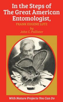 In the Steps of The Great American Entomologist Frank Eugene Lutz