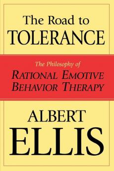 The Road To Tolerance: The Philosophy Of Rational Emotive Behavior Therapy (Psychology)