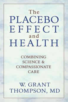 The Placebo Effect And Health: Combining Science & Compassionate Care