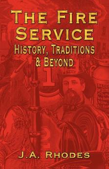 The Fire Service: History Traditions & Beyond