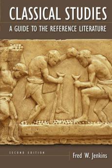 Classical Studies: A Guide to the Reference Literature 2nd Edition (Reference Sources in the Humanities)