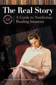 The Real Story: A Guide to Nonfiction Reading Interests (Genreflecting Advisory Series)